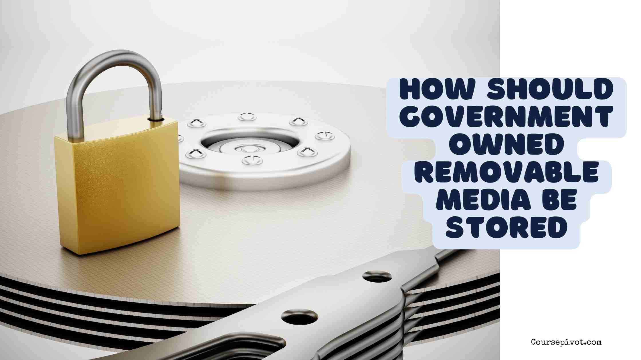 how should government owned removable media be stored