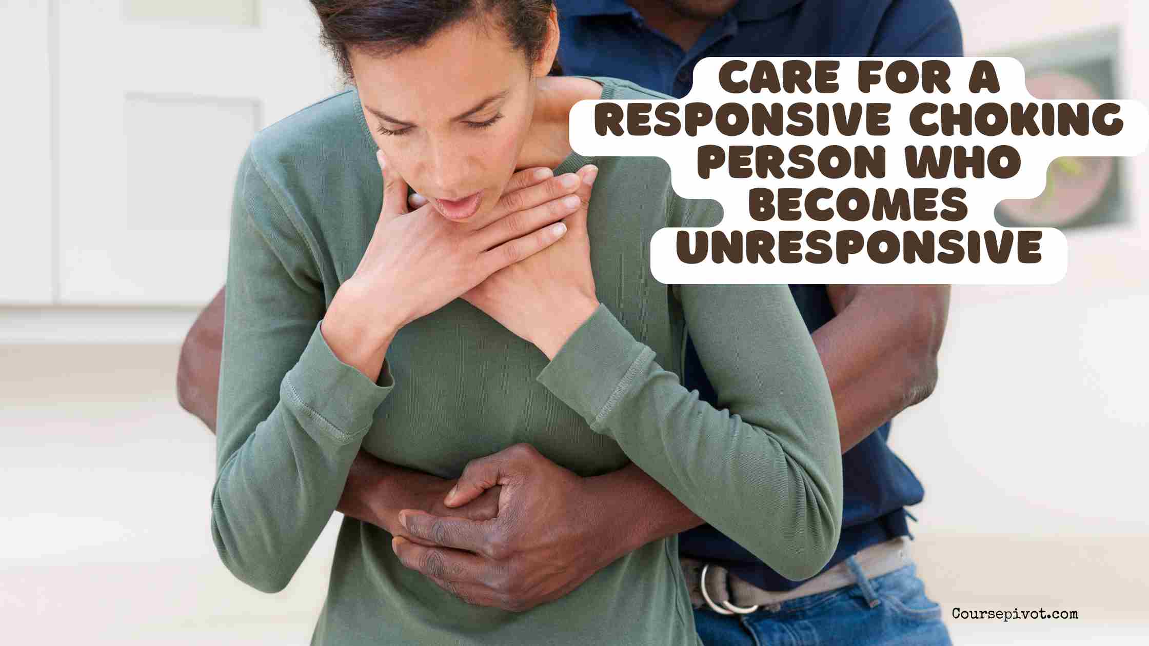 Care for a Responsive Choking Person Who Becomes Unresponsive