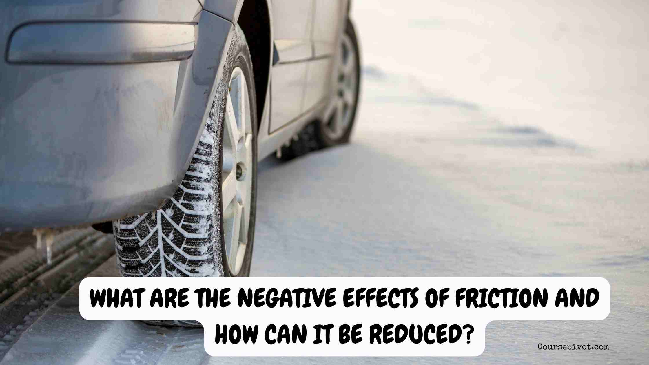 What Are the Negative Effects of Friction and How Can It Be Reduced?