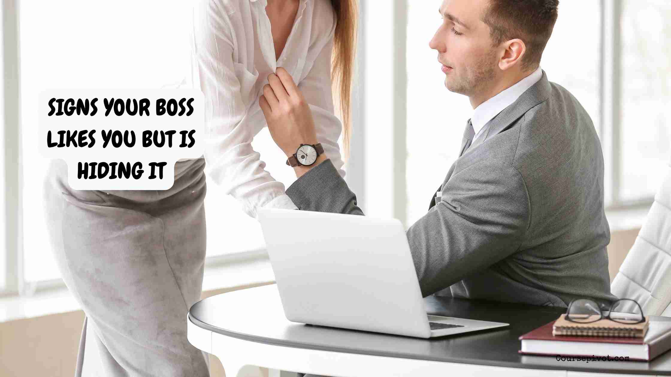 signs your boss likes you but is hiding it