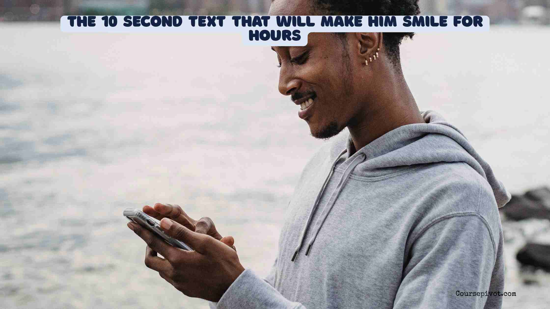 the 10 second text that will make him smile for hours
