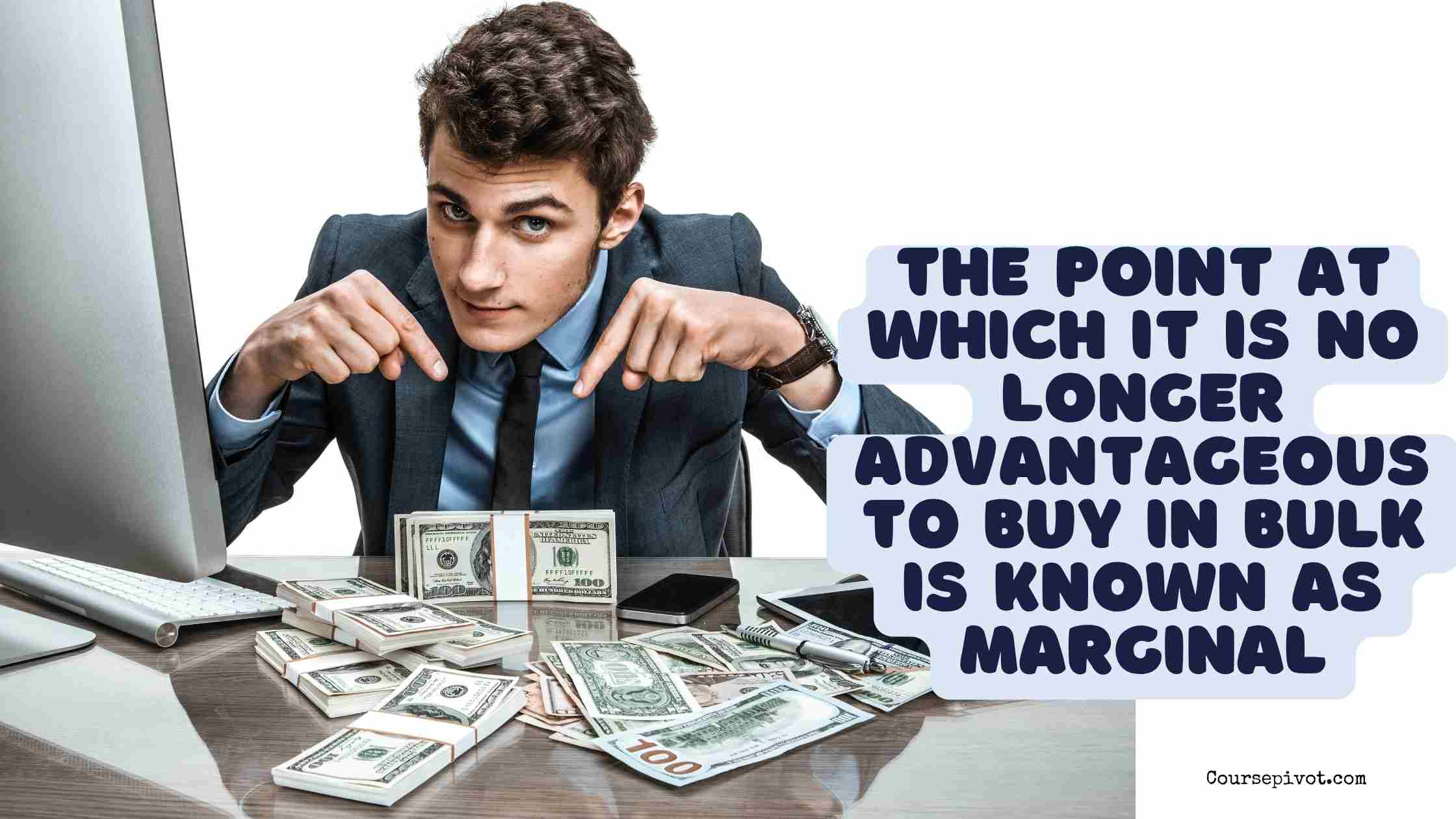 the point at which it is no longer advantageous to buy in bulk is known as marginal
