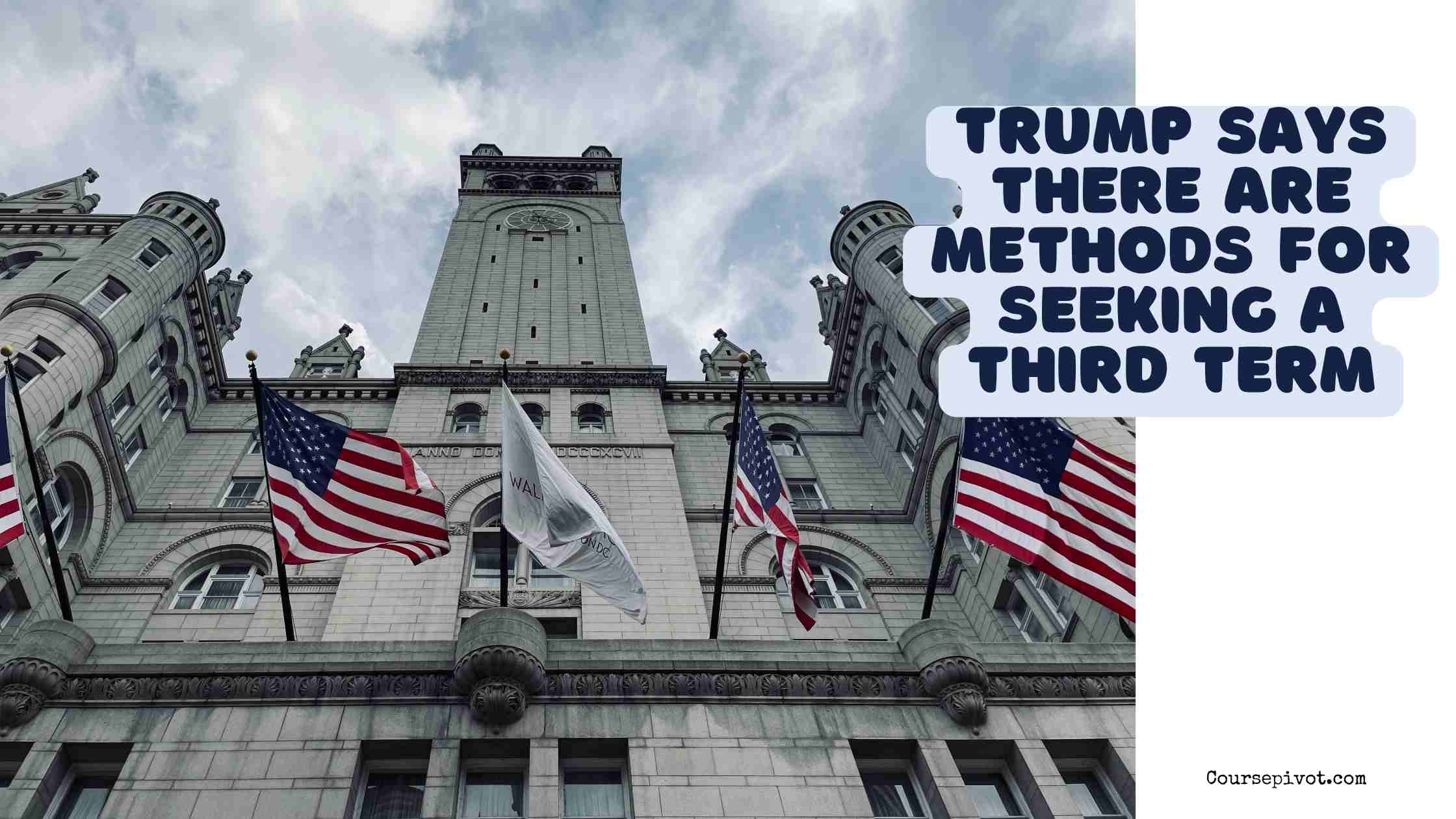 trump says there are methods for seeking a third term