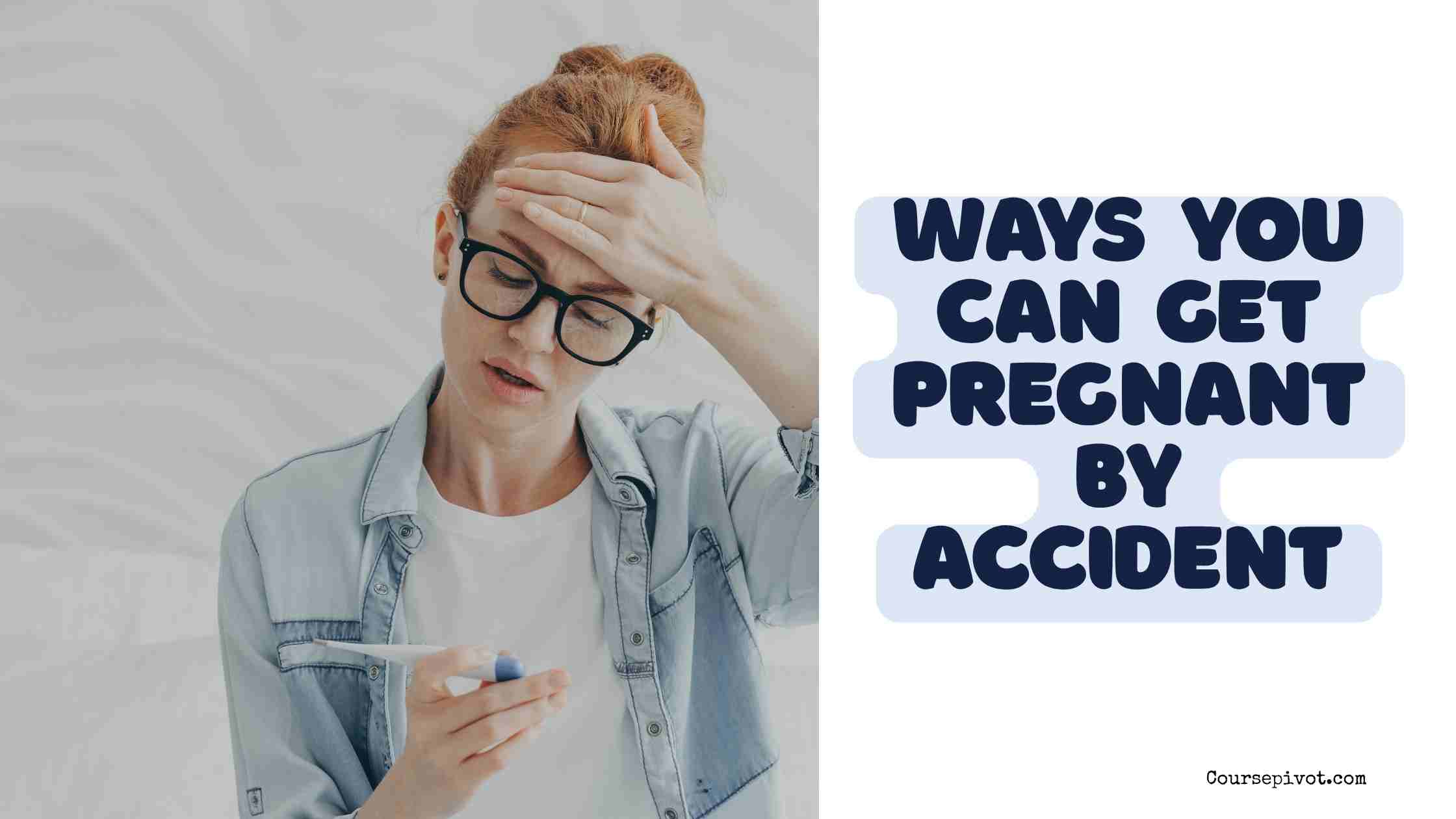 ways you can get pregnant by accident