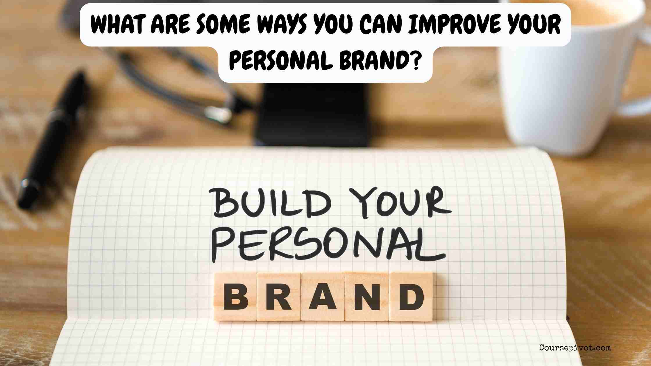 What Are Some Ways You Can Improve Your Personal Brand?