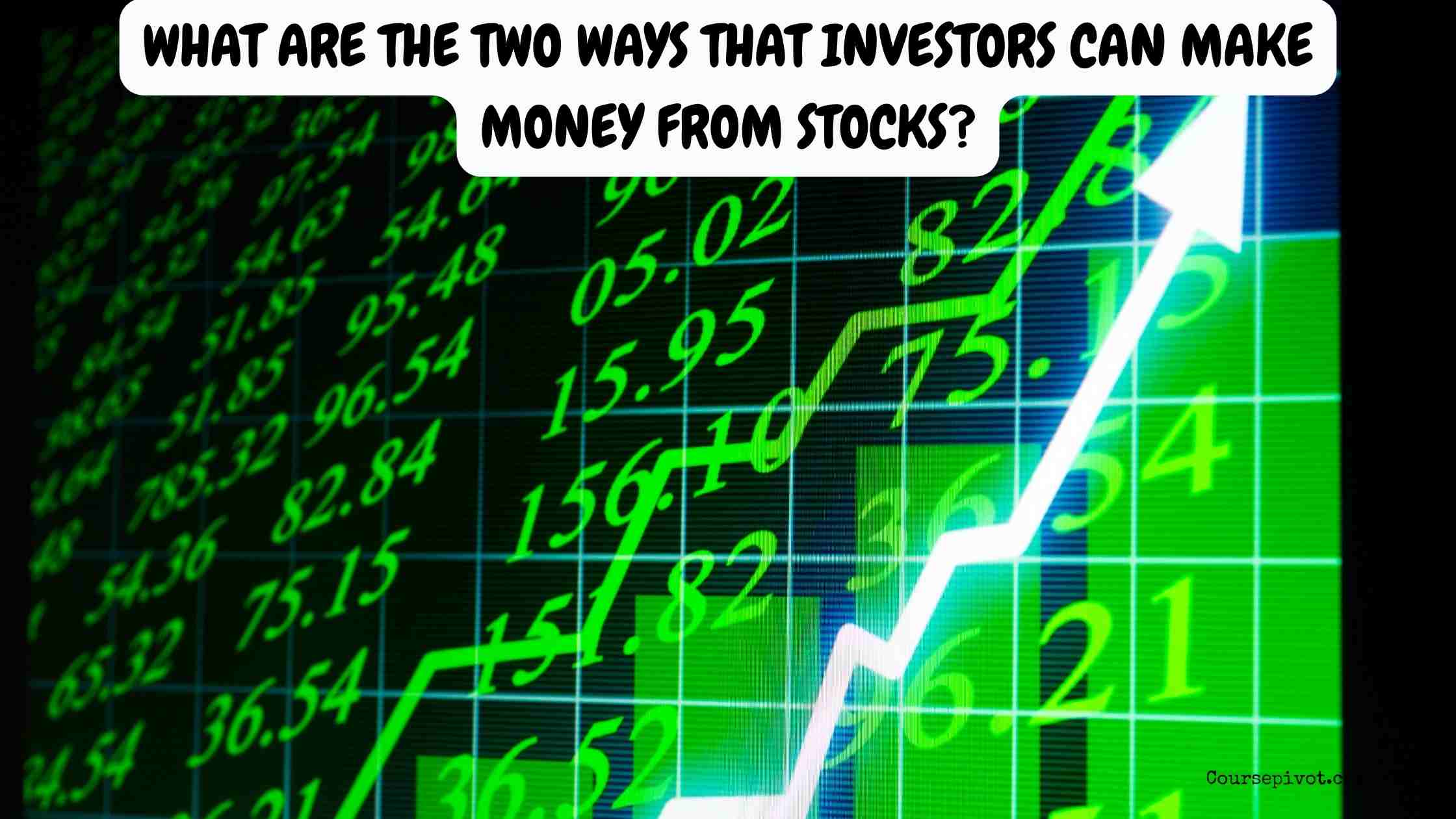 what are the two ways that investors can make money from stocks?