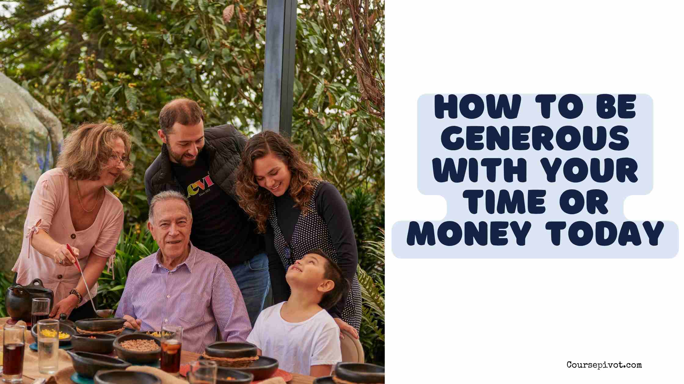 generous with your time or money today