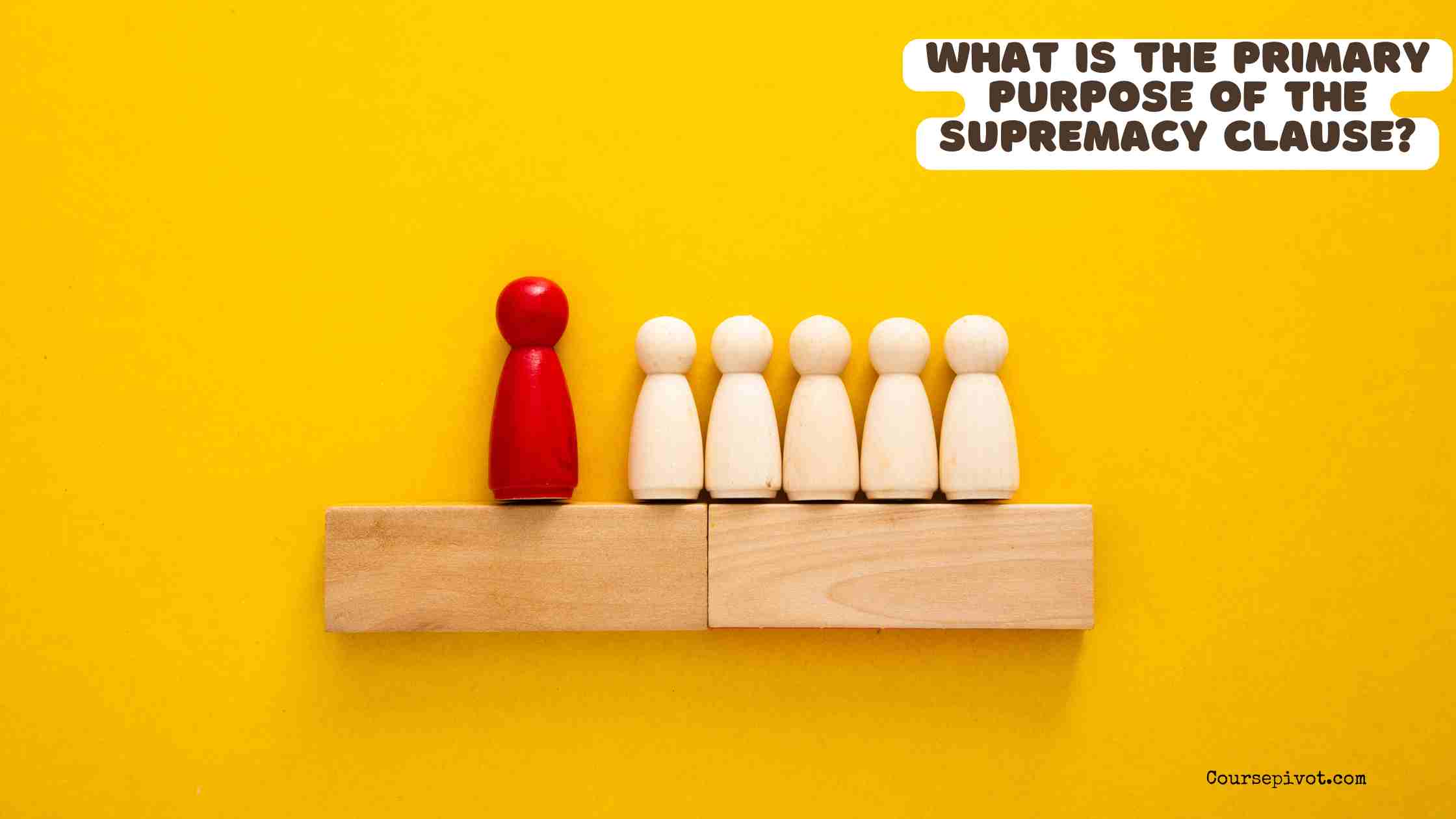 What Is the Primary Purpose of the Supremacy Clause?
