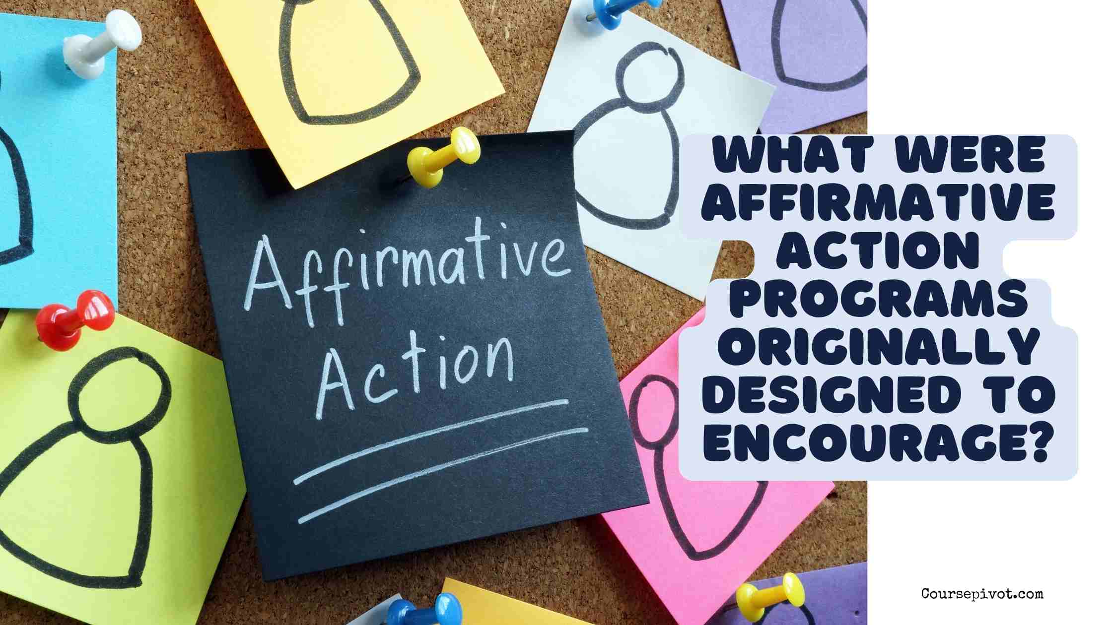 what were affirmative action programs originally designed to encourage?