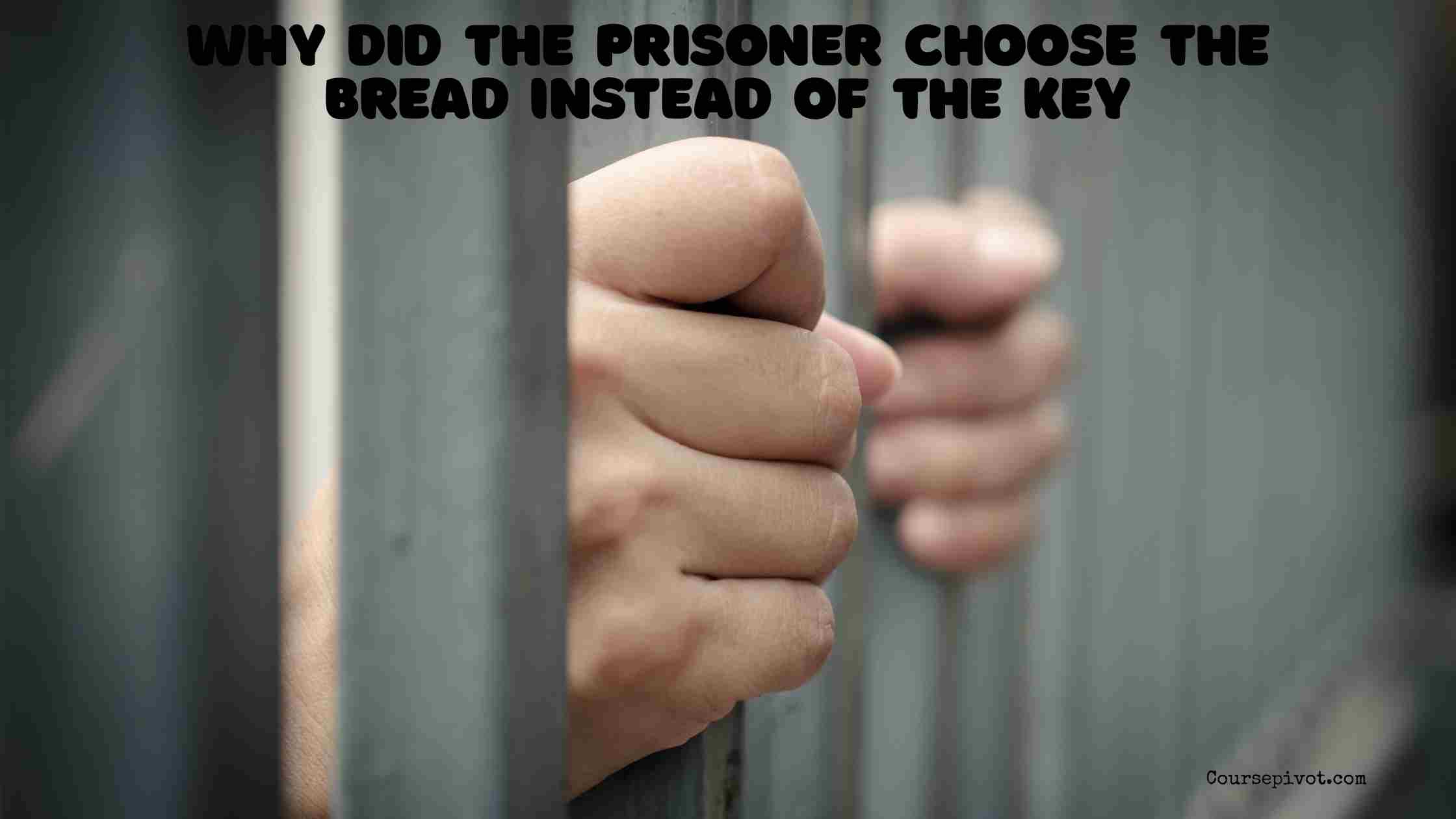 Why Did the Prisoner Choose the Bread Instead of the Key?