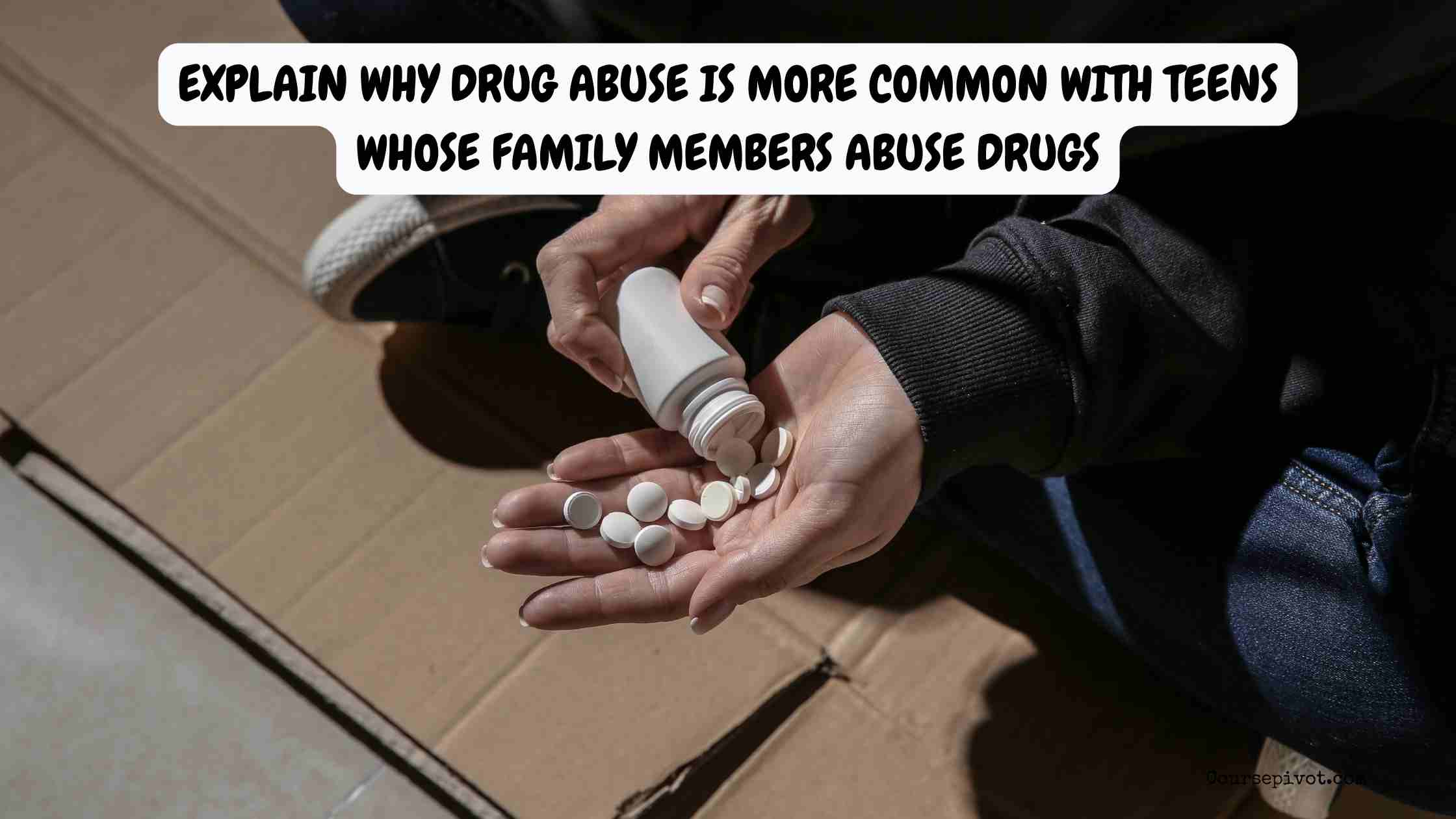 Why Drug Abuse Is More Common With Teens Whose Family Members Abuse Drugs